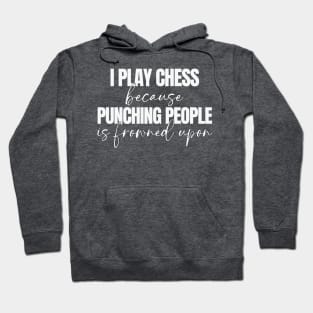 I Play Chess Because Punching People Is Frowned Upon Hoodie